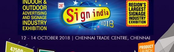 Welcome to Sign India Expo @ Chennai Trade Centre 12 – 14 Oct 2018
